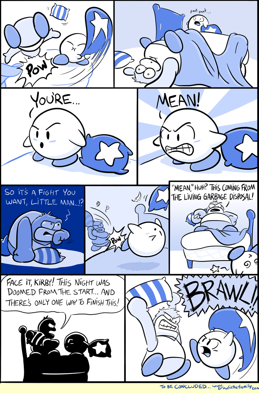 Like many of history's greatest battles, this one starts with a pillow to the face and the war cry, ''You're...mean!''